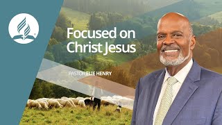 Focused In Christ Jesus | Pastor Elie Henry