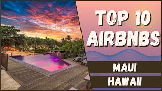 10 AMAZING Airbnb's in Maui! (CRAZY)