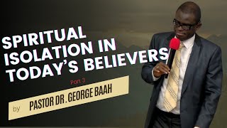 Sunday May 5, 2024 - Spiritual Isolation In Today’s Believers Part 3