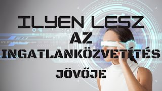 Ingatlanközvetítő szerint ilyen lesz az ingatlanértékesítés jövője, ilyen ezközöket fogunk használni