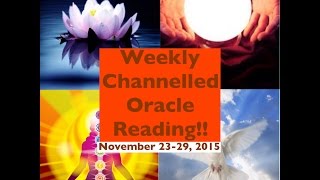 November 23-29, 2015 ~WEEKLY CHANNELLED ORACLE READING by Tracy & Whitehawk