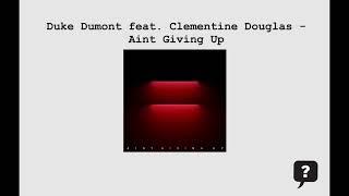 Duke Dumont feat. Clementine Douglas - Aint Giving Up (2024) audio