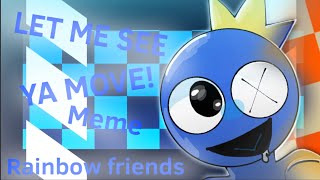 LET ME SEE YA MOVE! animation meme-Rainbow friends-AquaFoxxy