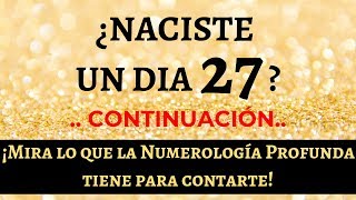 Si Naciste un Dia 27 Tienes que Ver este Video de Numerologia Profunda parte 2 de 2