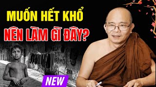 MUỐN HẾT KHỔ Làm Gì Đây...Giàu Nghèo Là Do Số Mệnh Định Sẵn? | Sư Giác Nguyên - Sư Toại Khanh Hay