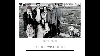 Tyler Lewis Collins - FUNERAL VIDEO- YOU will never be forgotten.