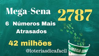 6 Números Mais Atrasados para Montar seus jogos da Mega concurso 2787 #loteriasdicafacil 🔥