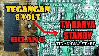 TV standby tidak mau start tegangan 8 volt hilang