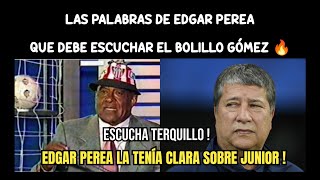 LAS PALABRAS DE EDGAR PEREA QUE DEBERÍA ESCUCHAR EL BOLILLO GÓMEZ 🔥