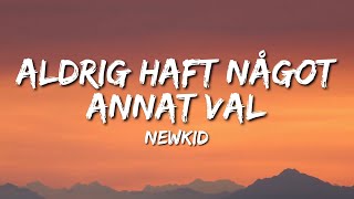 Newkid - Aldrig haft något annat val (Lyrics)