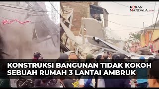 SEBUAH RUMAH TIGA LANTAI AMBRUK DIDUGA KONSTRUKSI BANGUNAN YANG TIDAK KOKOH