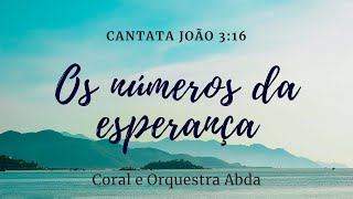 Cantata: João 3:16  (Os Números da Esperança) - Abda Music Coral e Orquestra