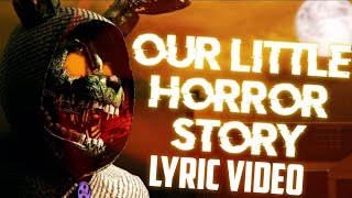 FNAF lyric song "Our little horror story" by @SoundOfTheAviators