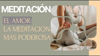 MEDITACIÓN GUIADA "El AMOR: LA MÁS PODEROSA MEDITACIÓN"