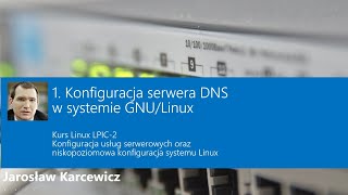 5 zajęcia kursu LPIC2 w AdminAkademia - Konfiguracja serwera DNS w systemie GNU/Linux (cz. 4)