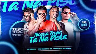 Nossa Tropa Ta Na Pista - Eo Renato - Bruninho Mc - Eo Chaves - Mc Patinhas