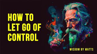 Letting Go Of Control | Teachings Of Alan Watts