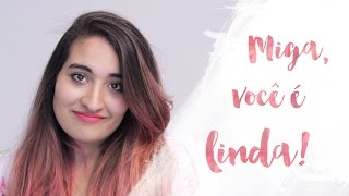 Miga, você é linda! | TV DeClara