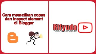 Cara Mematikan Copy Paste dan Inspect Element di Blogger | Rifyuda