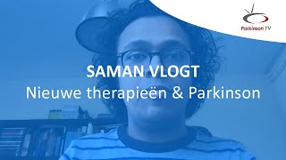 Saman vlogt 'Nieuwe therapieën & Parkinson'