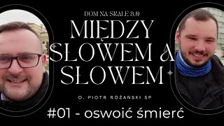 Oswoić śmierć - Między słowem a Słowem odc. 01