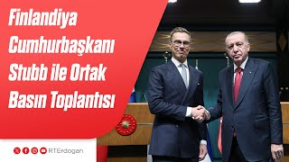 Finlandiya Cumhurbaşkanı Alexander Stubb ile Ortak Basın Toplantısı