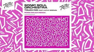 Sonic Soul Orchestra - Touch Me (Feat. Kathy Brown) [Ross Couch Remix]