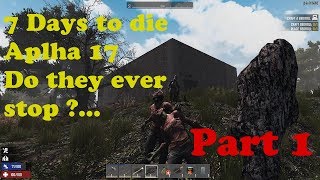 7 Days to die Alpha 17 They are aggressive!.. Part 1