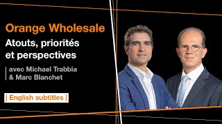 Orange Wholesale: atouts, priorités et perspectives pour une connectivité inégalée