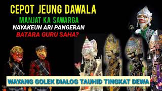 cepot jeung dawala manjat ka sawarga,nayakeun ari pangeran batara guru saha?wayang golek dakwah