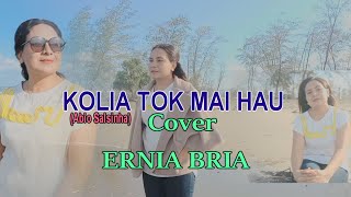 KOLIA TOK MAI HAU (Cipt.Abio Salsinha)-Cover-ERNIA BRIA-ARIS MALAKA (AMC) Chanell