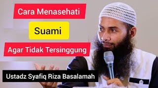 Cara Menasehati Suami Agar Tidak Tesinggung || Ustadz Syafiq Riza Basalamah