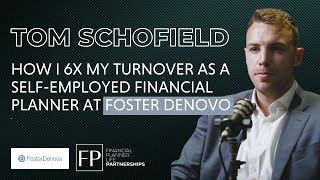 How I 6x My Turnover as a Self Employed Financial Planner at Foster Denovo with Tom Schofield