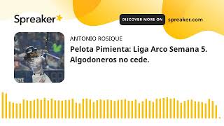 Pelota Pimienta: Liga Arco Semana 5. Algodoneros no cede.