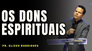 A VERDADE SOBRE DONS OS ESPIRITUAIS🔥📖 | Elizeu Rodrigues