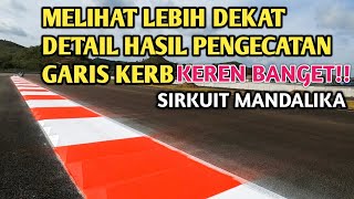 KEREN BANGET!! MELIHAT SECARA DEKAT DETAIL HASIL PENGECATAN GARIS KERB SIRKUIT MANDALIKA