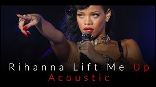 Rihanna - Lift Me Up - Acoustic