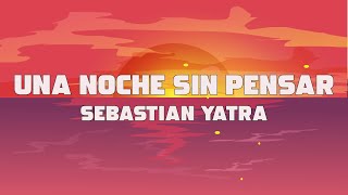 Sebastián Yatra - Una Noche Sin Pensar (letra/lyrics)