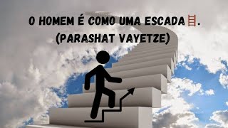 O homem é como uma escada🪜. (Parashat Vayetze). #judaísmo #torah #parashá #vayetze