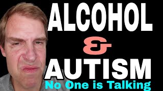 Alcohol and Autism - Why No One is Talking About This