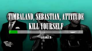 Timbaland, Sebastian, Attitude - Kill Yourself - Karaoke (26) [Original Instrumental]