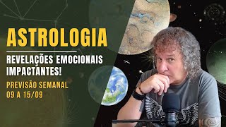 ASTROLOGIA SEMANAL: REVELAÇÕES EMOCIONAIS IMPACTANTES! 09 A 15 SETEMBRO