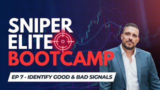 SNIPER BOOTCAMP - EP. 7 - IDENTIFY GOOD & BAD SIGNALS