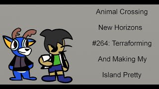 Animal Crossing New Horizons #264; Terraforming And My Island Pretty