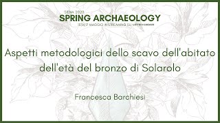 Francesca Barchiesi -  Aspetti metodologici dello scavo dell'abitato dell'età del bronzo di Solarolo