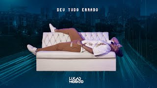 Lucas Morato - Deu Tudo Errado (Vídeo Oficial)