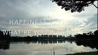 Happiness is present