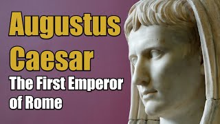 Augustus Caesar - The First Emperor of Rome