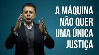 A MÁQUINA NÃO QUER UMA ÚNICA JUSTIÇA