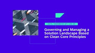 Governing and Managing a Solution Landscape Based on Clean Core Principles - DT111v